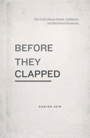 Before They Clapped: The Truth About Failure, Validation, and Becoming Someone B0GL29VWQR Book Cover