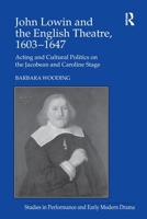 John Lowin and the English Theatre, 1603–1647: Acting and Cultural Politics on the Jacobean and Caroline Stage (Studies in Performance and Early Modern Drama) 1032926821 Book Cover