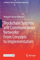 Blockchain Systems and Communication Networks: From Concepts to Implementation 3030717909 Book Cover