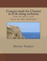 Concert Etude for Clarinet in D and String Orchestra: From the Music Cycle " Play of the Thought " 1540747212 Book Cover