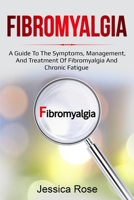 Fibromyalgia: A Guide to the Symptoms, Management, and Treatment of Fibromyalgia and Chronic Fatigue 1761035843 Book Cover