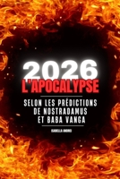 2026 L'APOCALYPSE: SELON LES PREDICTIONS DE NOSTRADAMUS & BABA VANGA (French Edition) B0GJP3MBMR Book Cover