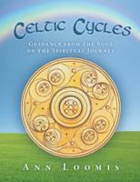 Celtic Cycles: Guidance from the Soul on the Spiritual Journey 1452596743 Book Cover