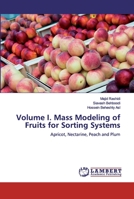 Volume I. Mass Modeling of Fruits for Sorting Systems: Apricot, Nectarine, Peach and Plum 6200299579 Book Cover