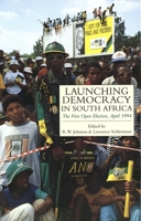 Launching Democracy in South Africa: The First Open Election, 1994 0300063911 Book Cover