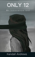 Only 12: An innocence lost B0BQ99L81B Book Cover