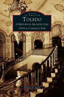 Toledo: A History in Architecture 1914 to Century's End 0738532045 Book Cover