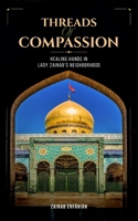 Threads of Compassion- Healing Hands in Lady Zainab's Neighborhood 1922583596 Book Cover