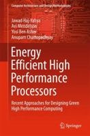 Energy Efficient High Performance Processors: Recent Approaches for Designing Green High Performance Computing 9811341842 Book Cover