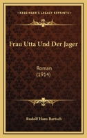 Frau Utta Und Der Jager: Roman (1914) 1168440971 Book Cover