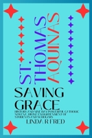 St.Thomas Aquinas Saving Grace: History and Nine Day Powerful Catholic Novena, Divine Enlightenment of Students and Scholars B0CR5VBWTV Book Cover