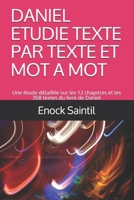 DANIEL ETUDIE TEXTE PAR TEXTE ET MOT A MOT: Une étude détaillée sur les 12 chapitres et les 358 textes du livre de Daniel B08LZZWYSQ Book Cover