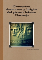 Correrías, desmanes y litigios del pícaro Mateo Cornejo (Spanish Edition) 1291409211 Book Cover