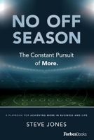 No Off Season: The Constant Pursuit of More: A Playbook for Achieving More in Business and Life B0CFCRV4FN Book Cover