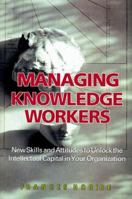 Managing Knowledge Workers: New Skills and Attitudes to Unlock the Intellectual Capital in Your Organization 0471643181 Book Cover