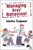 Managing Boys' Behaviour: How to Deal with It - And Help Them Succeed! 0826485014 Book Cover