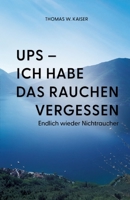 Ups - ich habe das Rauchen vergessen: Endlich wieder Nichtraucher (German Edition) 3384758978 Book Cover