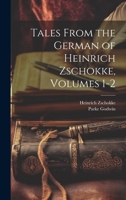 Tales From the German of Heinrich Zschokke, Volumes 1-2 1020310502 Book Cover