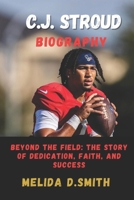 C.J. STROUD BIOGRAPHY: Beyond the Field: The Story of Dedication, Faith, and Success B0DPRWQ1FK Book Cover