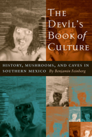 The Devil's Book of Culture: History, Mushrooms, and Caves in Southern Mexico 029270190X Book Cover
