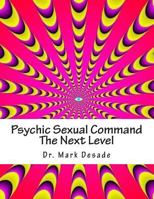 Psychic Sexual Command The Next Level: Psychic Commanding Series Book I 1502941643 Book Cover