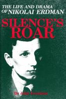 Silence's Roar: The Life and Drama of Nikolai Erdman 0889624895 Book Cover