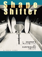 ShapeShifter: A Shaper's Perspective on Surfboard Design 1763806804 Book Cover