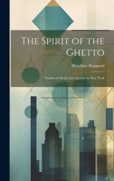 The Spirit of the Ghetto; Studies of the Jewish Quarter in New York 1021390216 Book Cover