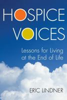 Hospice Voices: Lessons for Living at the End of Life 1442220597 Book Cover