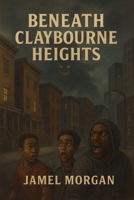 BENEATH CLAYBOURNE HEIGHTS B0FL8LTLJB Book Cover
