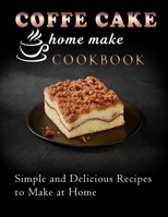 coffe cake home make cookbook: Simple and Delicious Recipes to Make at Home B09SWPG1YN Book Cover