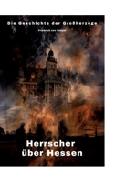 Herrscher über Hessen: Die Geschichte der Großherzöge (German Edition) 3384302834 Book Cover