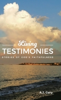 Living Testimonies: Stories of God's Faithfulness 1973681714 Book Cover