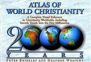 The Atlas of World Christianity, 2000 Years: Complete Visual Reference to Christianity Worldwide, Including Growth Trends Into the New Millennium 0785209913 Book Cover