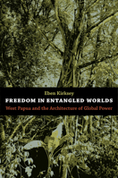 Freedom in Entangled Worlds: West Papua and the Architecture of Global Power 082235134X Book Cover