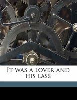 It Was a Lover and his Lass 151773553X Book Cover