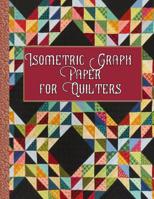 Isometric Graph Paper for Quilters: 153 Pages for Creating Your Beautiful Quilts! 1093150270 Book Cover