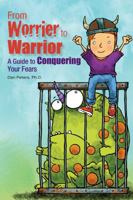 From Worrier to Warrior: A Guide to Conquering Your Fears 1935067249 Book Cover