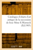 Catalogue d'objets d'art antique, marbres, bronzes, terres cuites, ivoires, verrerie 2329789106 Book Cover