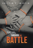 Through the Battle: One Family's Journey of Fighting for Joy B0CMCR99CQ Book Cover