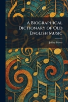A Biographical Dictionary of Old English Music 102530750X Book Cover