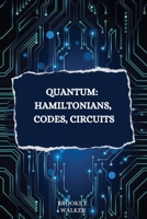 Quantum: Hamiltonians, codes, circuits 3013630752 Book Cover