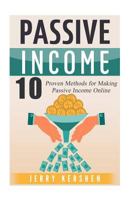 Passive Income: 10 Proven Methods for Making Passive Income Online 1537117645 Book Cover