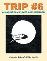 Trip #6: A Man Dreams/Lives Are Changed 1496917812 Book Cover