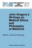 John Gregory's Writings on Medical Ethics and Philosophy of Medicine 0792350006 Book Cover