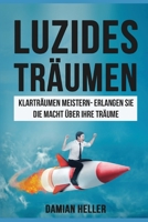 Luzides Träumen: Klarträume meistern - Erlangen Sie die Macht über Ihre Träume (Meditation, Entspannung, Unterbewusstsein, Bewusstsein, Schlaf, Ängste, Alptraum) 1541348605 Book Cover