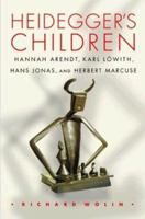 Heidegger's Children: Hannah Arendt, Karl Lowith, Hans Jonas, and Herbert Marcuse 069116861X Book Cover