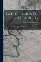 La Usurpacion En El Pacífico: Bolivia Y Chile Y Sus Tratados De Límites 1017591628 Book Cover