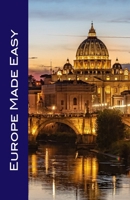 Europe Made Easy: The Top Sights of Amsterdam, Barcelona, Berlin, Florence, Lisbon, London, Madrid, Paris, Rome, and Venice B0FCD8RG2T Book Cover