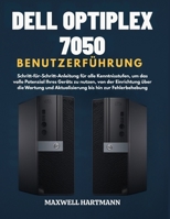Dell OptiPlex 7050 BenutzerFührung: Schritt-für-Schritt-Anleitung für alle Kenntnisstufen, um das volle Potenzial Ihres Geräts zu nutzen, von der ... bis hin zur Fehlerbehebung (German Edition) B0FH5FV4Z7 Book Cover
